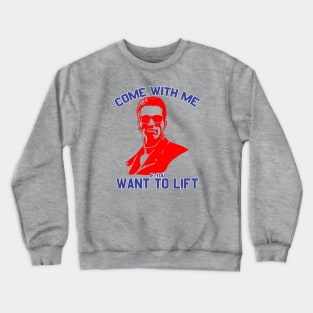 Come With Me If You Want To Lift Crewneck Sweatshirt